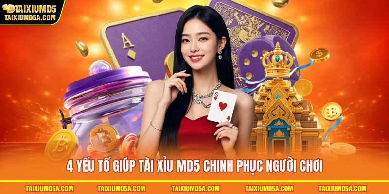 4 yếu tố giúp tài xỉu MD5 chinh phục người chơi