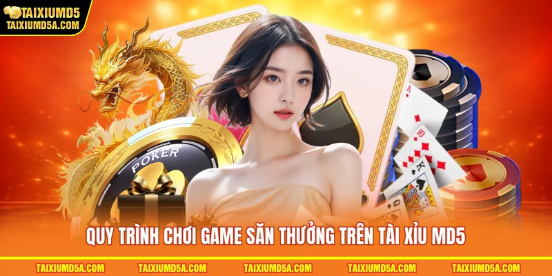 Quy trình chơi game săn thưởng trên tài xỉu MD5